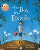 The Boy Who Grew Flowers by Jen Wojowicz