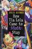 How Tia Lola Came to (Visit) Stay by Julia Alvarez