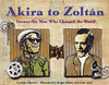 Akira to Zoltan: Twenty-Six Men Who Changed the World by Cynthia Chin-Lee