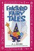 Fractured Fairy Tales by A J Jacobs