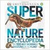 Super Nature Encyclopedia: The 100 Most Incredible Creatures on the Planet by Derek Harvey