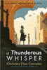 A Thunderous Whisper: In War, Even an Insignificant Girl Can Be a Hero by Christina Diaz Gonzalez