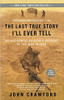 The Last True Story I'll Ever Tell: An Accidental Soldier's Account of the War in Iraq by John Crawford
