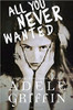 All you Never Wanted by Adele Grifin