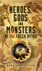 Heroes, Gods and Monsters of the Greek Myths by Bernard Evslin