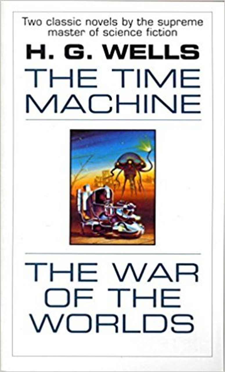 The Time Machine and the War of the Worlds by H G Wells