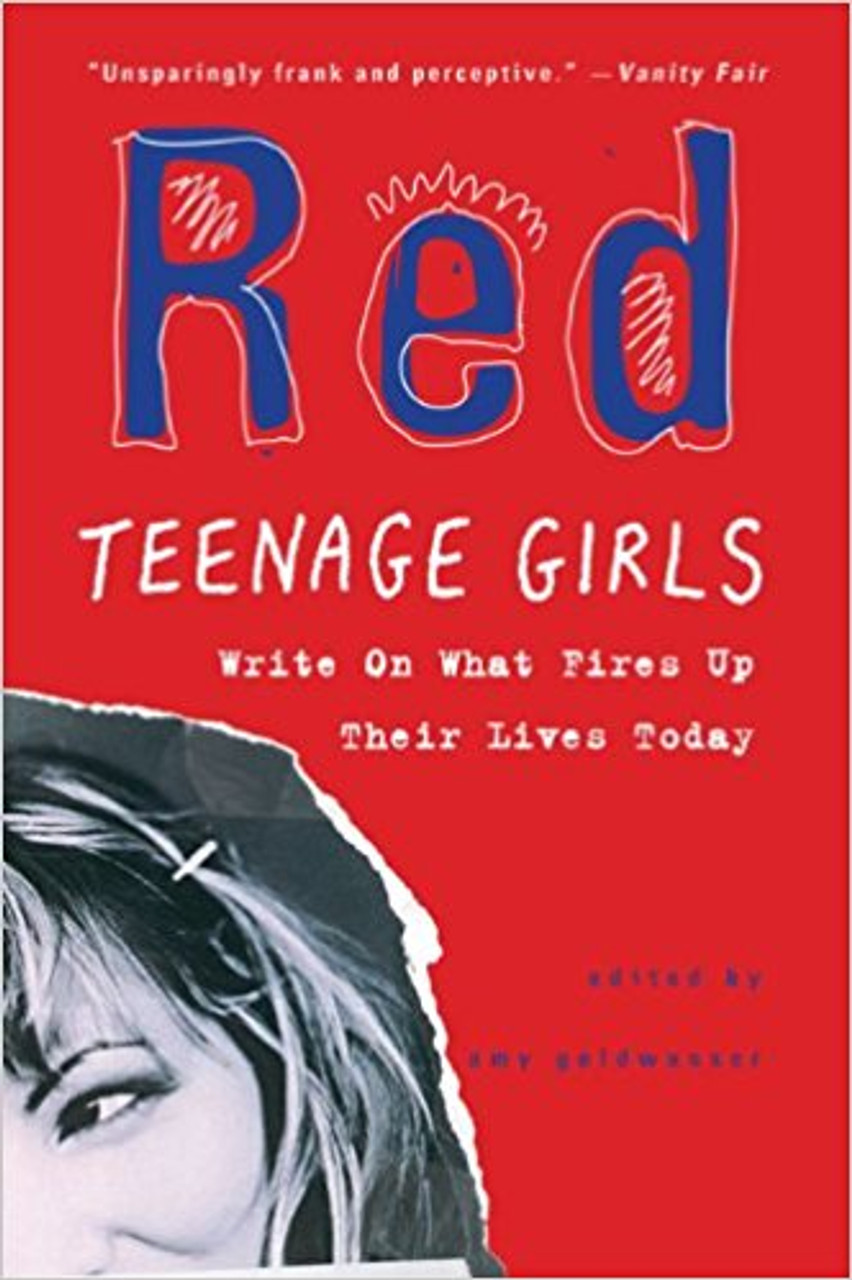 Red: Teenage Girls in America Write on What Fires Up Their Lives Today by Amy Goldwasser