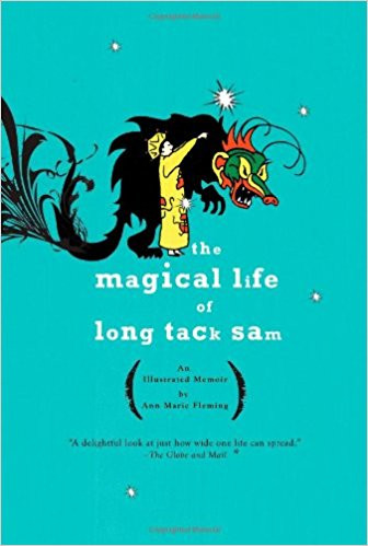 The Magical Life of a Long Tack Sam by Ann Marie Fleming