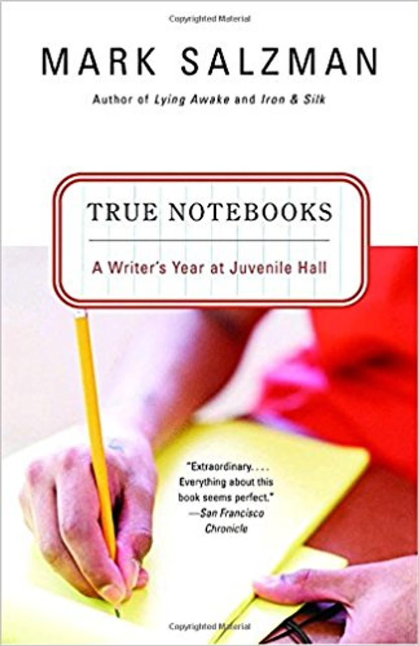 True Notebooks: a Writer's Year at Juvenile Hall by Mark Salzman