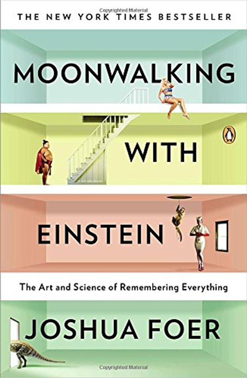 Moonwalking with Einstein: The Art and Science of Remembering Everything by Joshua Foer