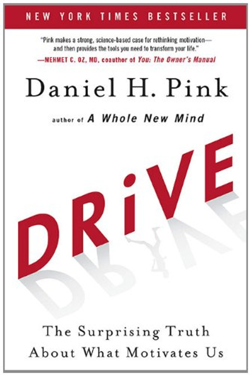 Drive: The Surprising Truth about What Motivates Us by Donald H Pink