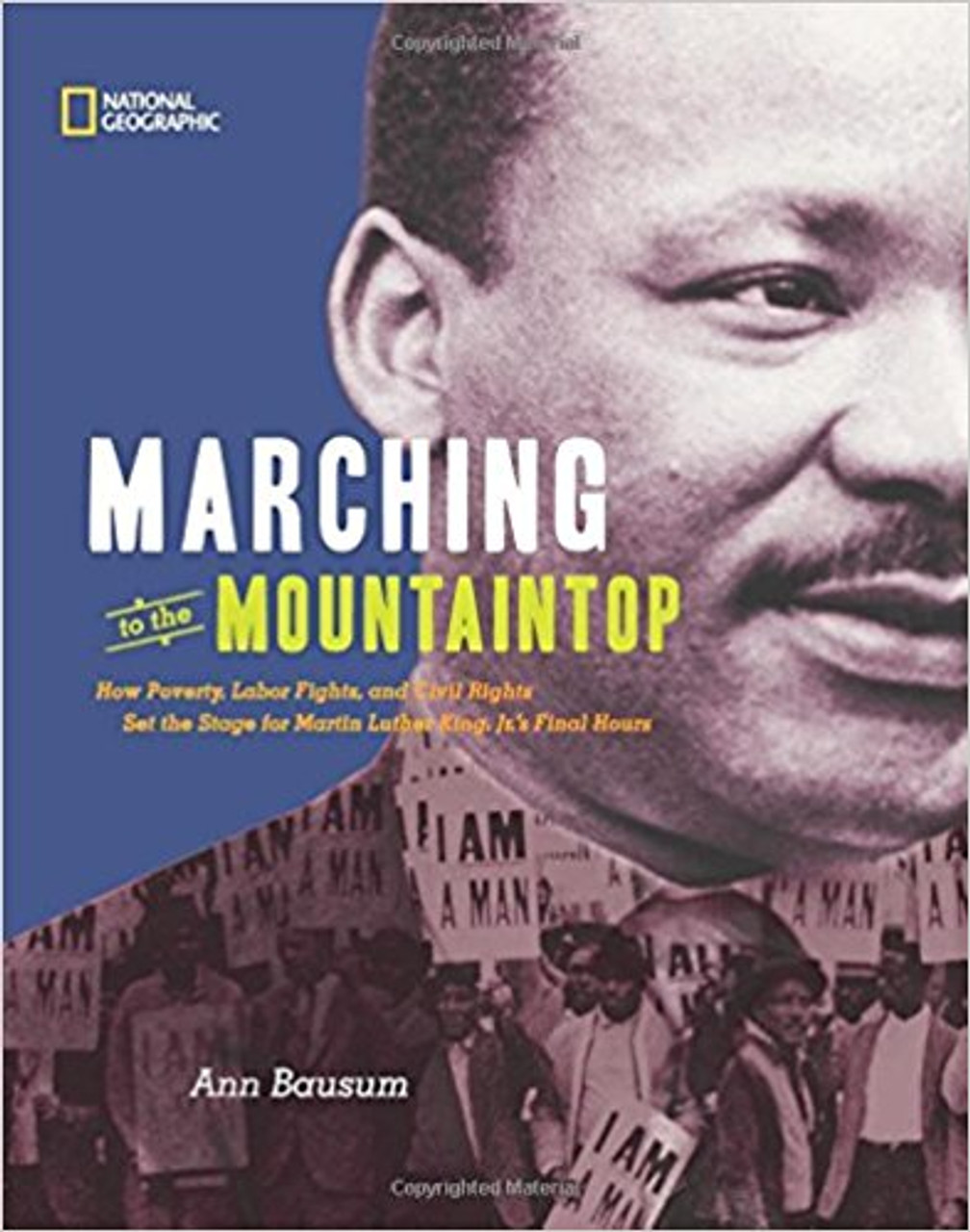 Marching to the Mountain top: How Poverty, Labor Fights, and Civil Rights Set the Stage for Martin Luther King Jr.'s Final Hour by Ann Bausum