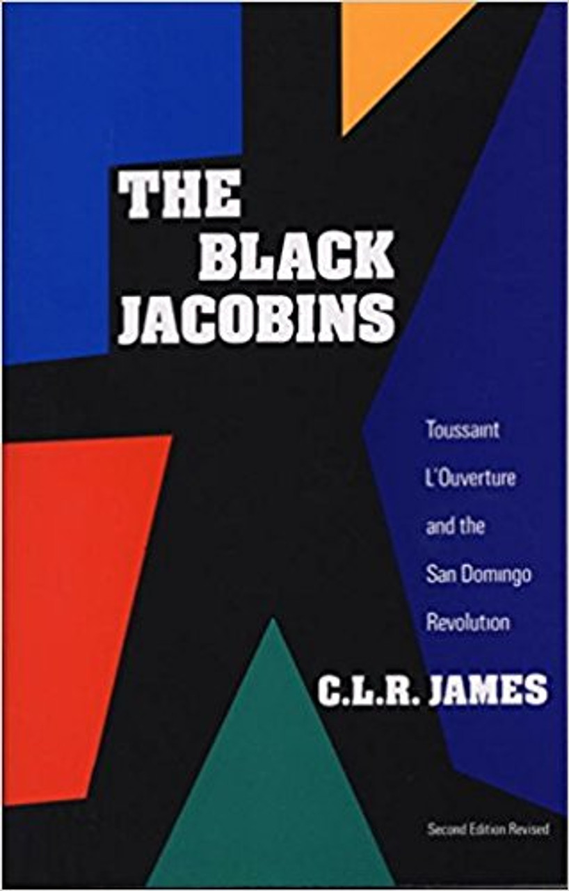 The Black Jacobins: Toussaint L'Ouverture and the San Domingo Revolution by Cyril Lionel Robert James