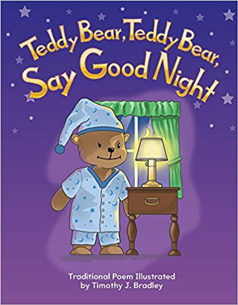 Teddy Bear, Teddy Bear, Say Good Night by Timothy J Bradley