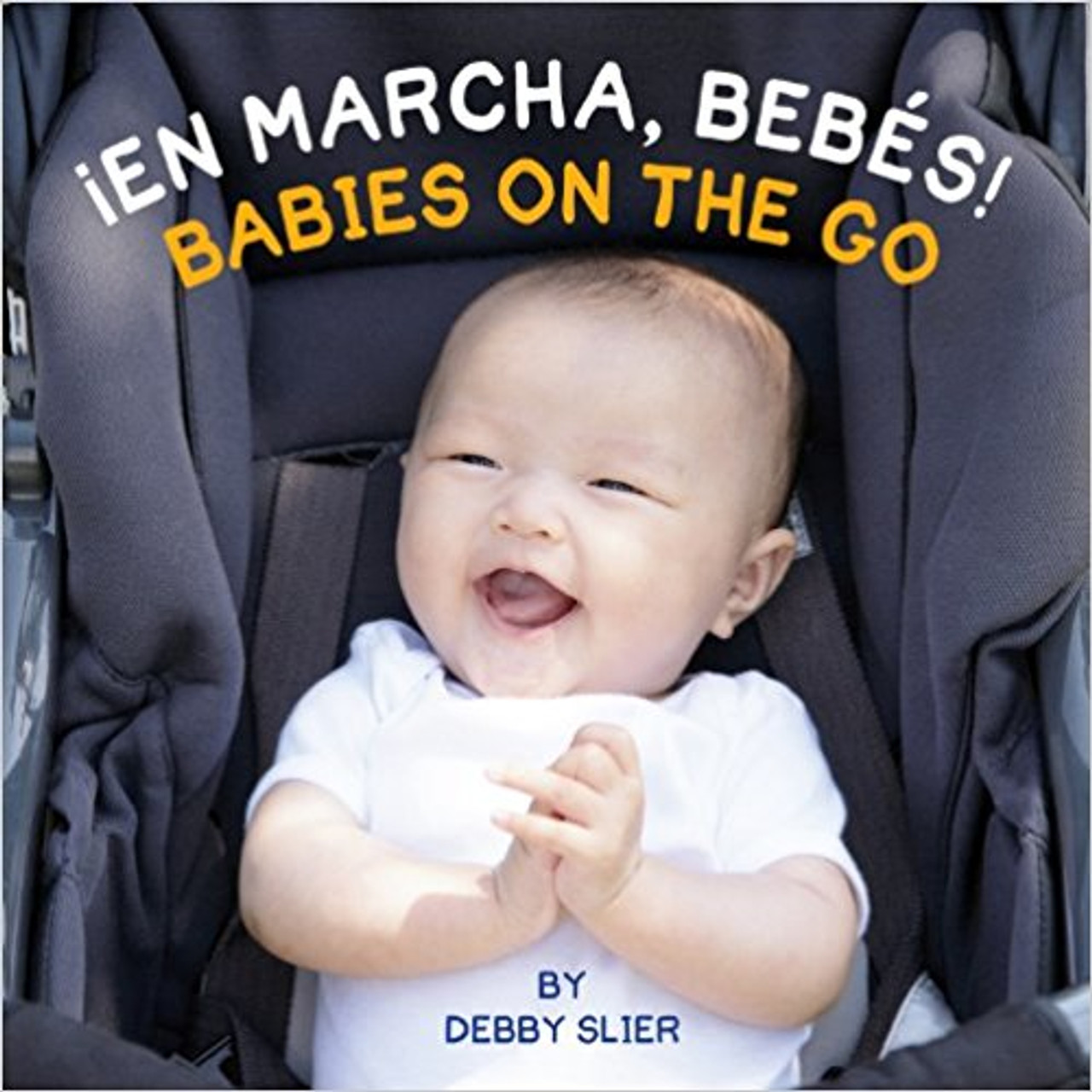 En Marcha, Bebe!/Babies on the Go! by Beddy Slier 