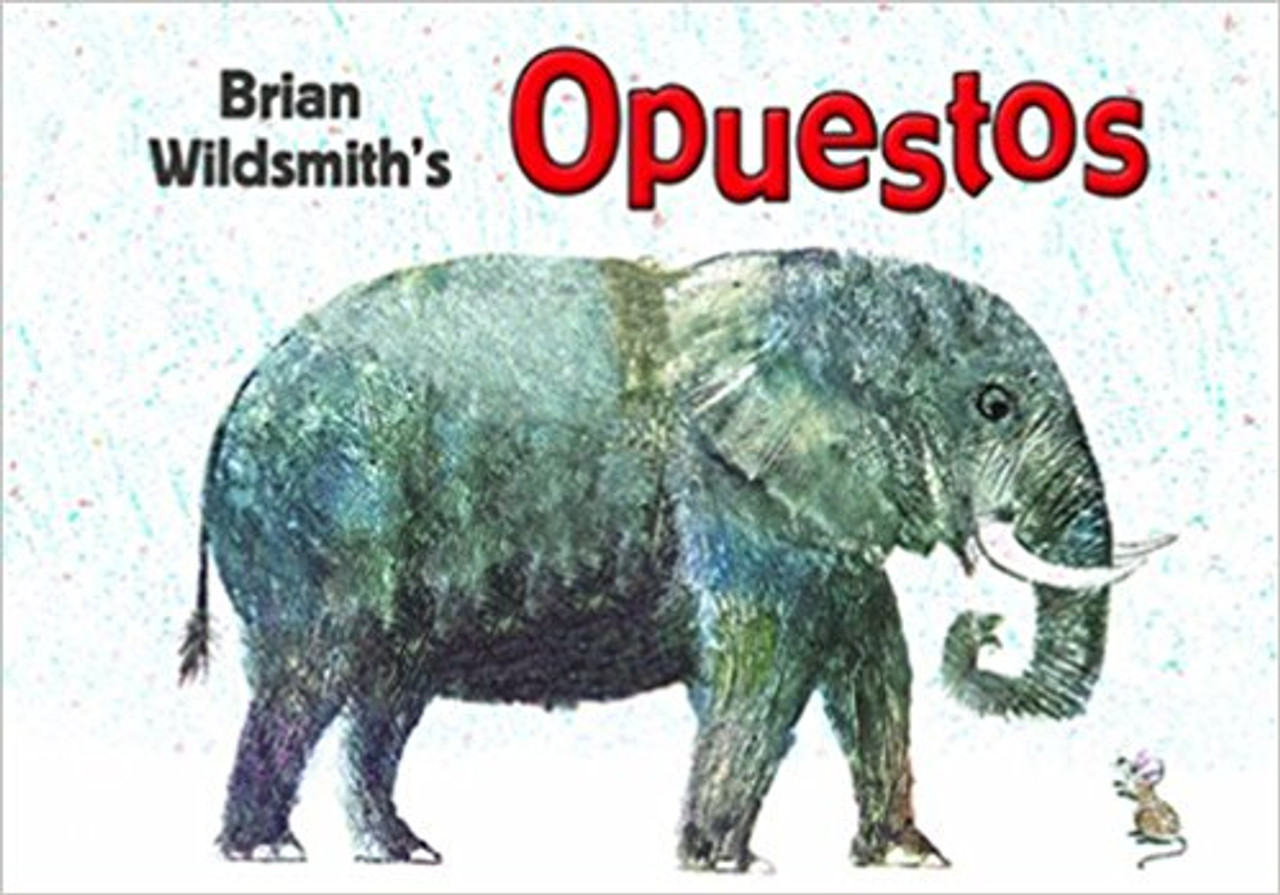 Opuestos/Opposites (Spanish/English) by Brian Wildsmith 