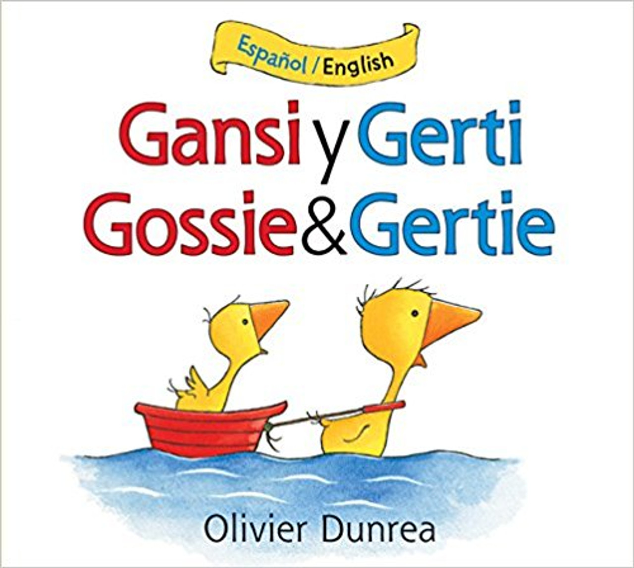 Gansi y Gerti/Gossie & Gertie by Oliver Dunrea 