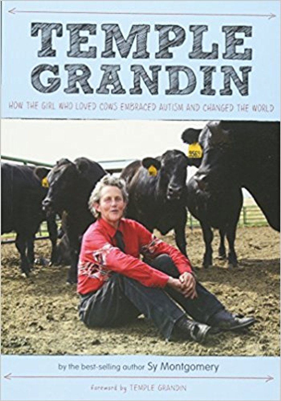 Temple Grandin: How the Girl Who Loved Cows Embraced Autism and Changed the World by Sy Montgomery