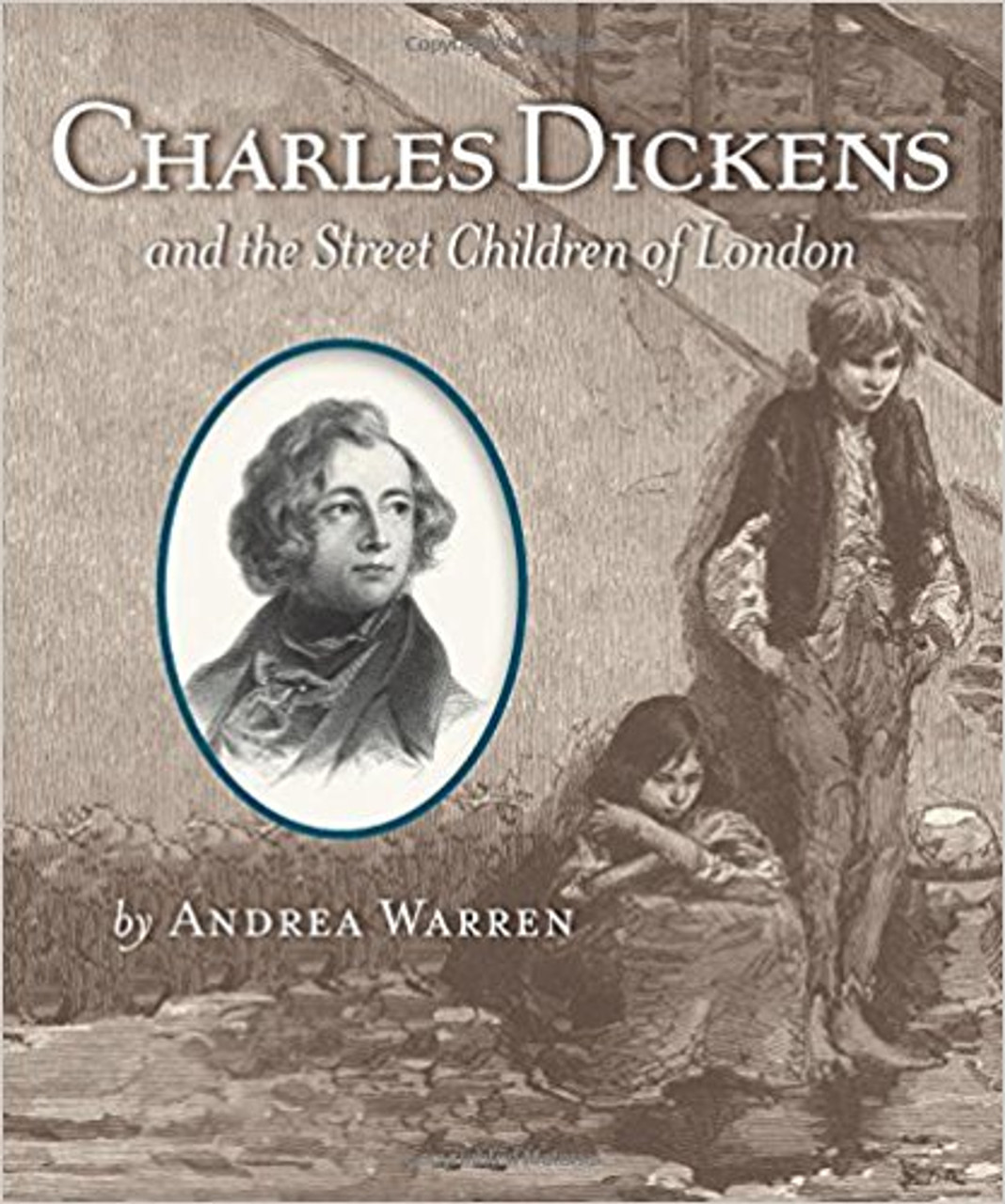 Charles Dickens and the Street Children of London by Andrea Warren