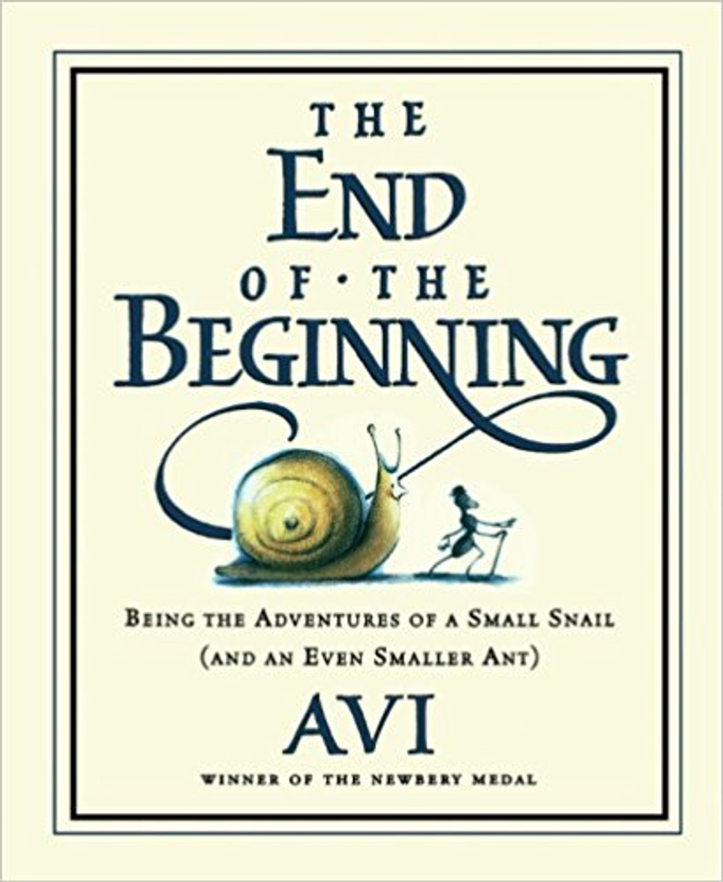 The End of the Beginning: Being the Adventures of a Small Snail (and Even Smaller Ant) by Avi