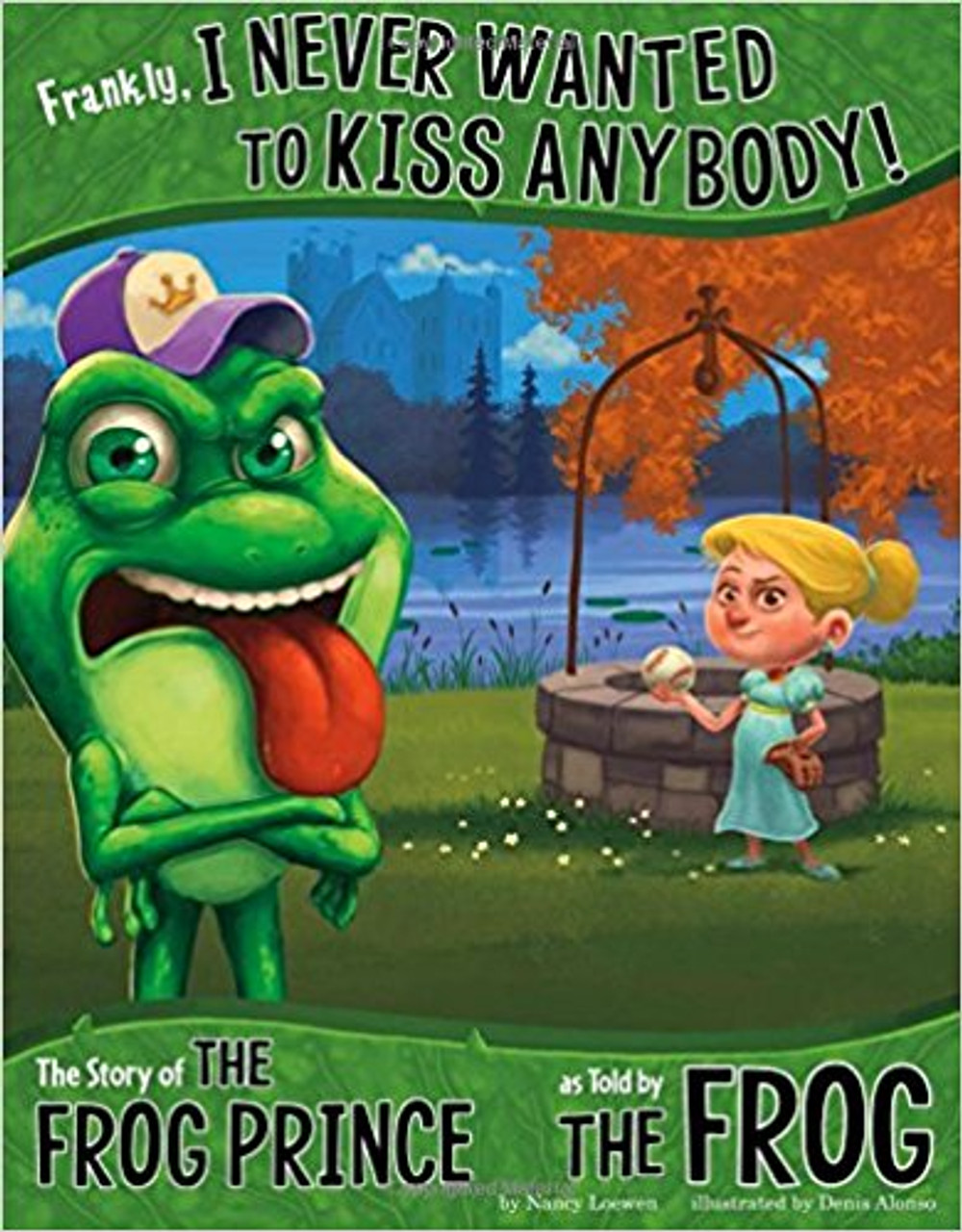 Frankly, I Never Wanted to Kiss Anybody!: The Story of the Princess and the Frog Prince as Told by the Frog by Nancy Loewen