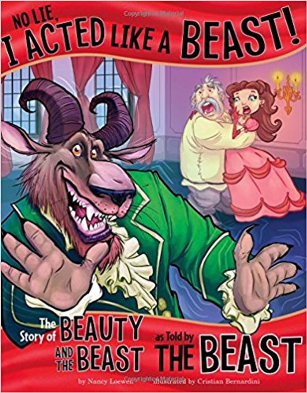 No Lie, I Acted Like a Beast!: The Story of Beauty and the Beast as Told by the Beast by Nancy Loewen