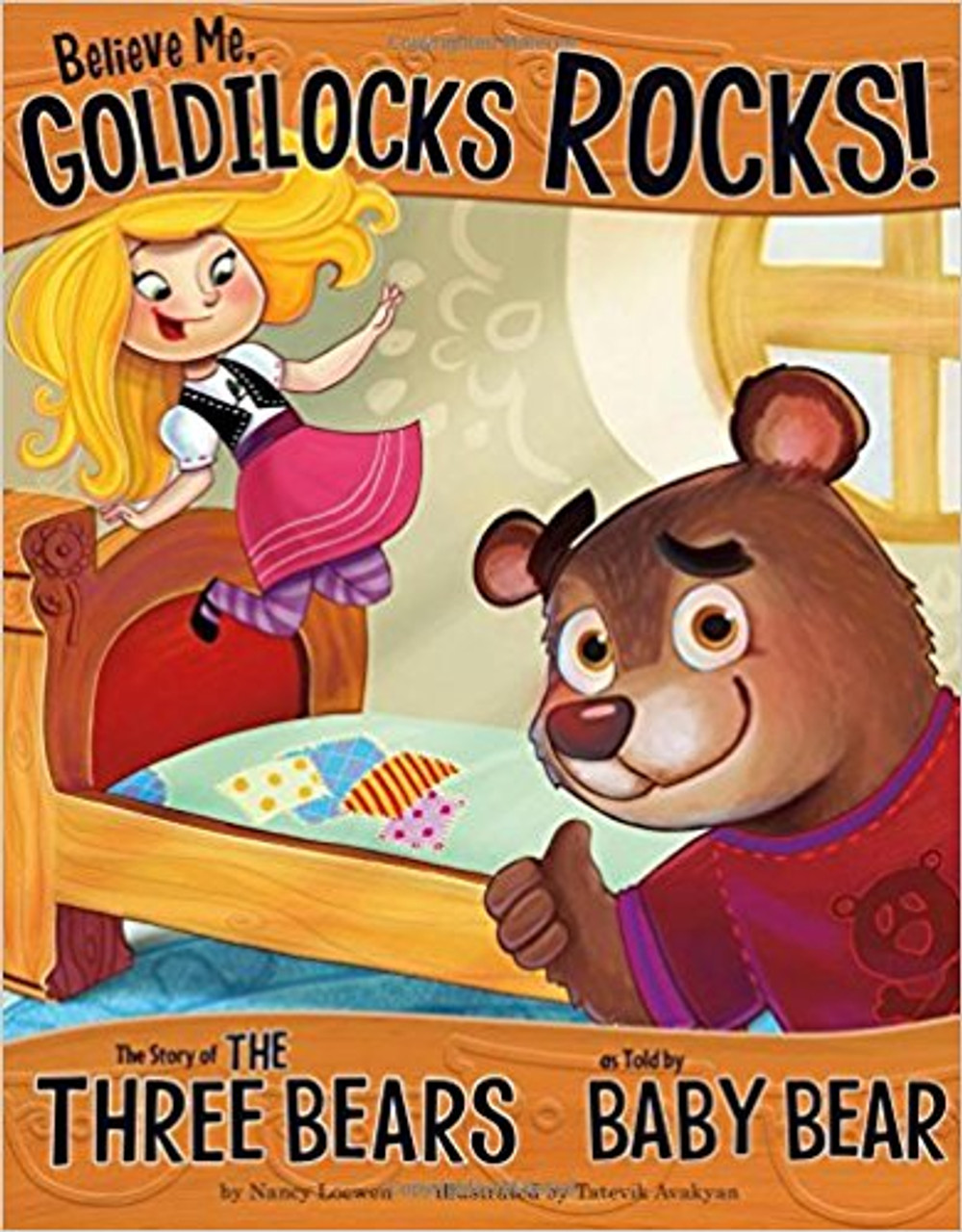 Believe Me, Goldilocks Rocks!: The Story of the Three Bears as Told by Baby Bear by Nancy Loewen