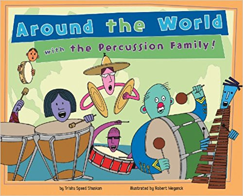 Around the World With the Percussion Family! by Trisha Speed Shaskan