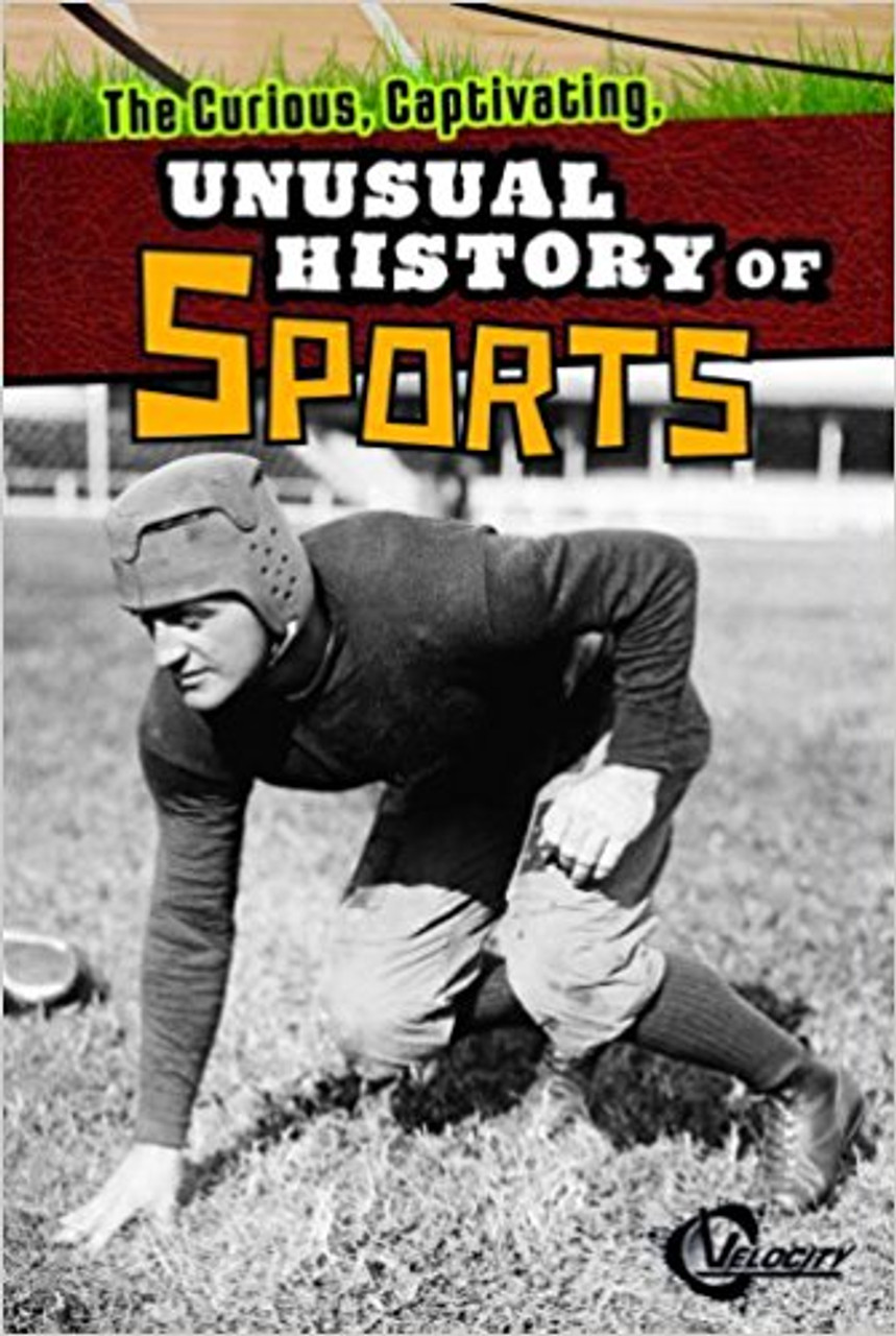 Curious, Captivating, Unusual History of Sports by Lucia Raatma