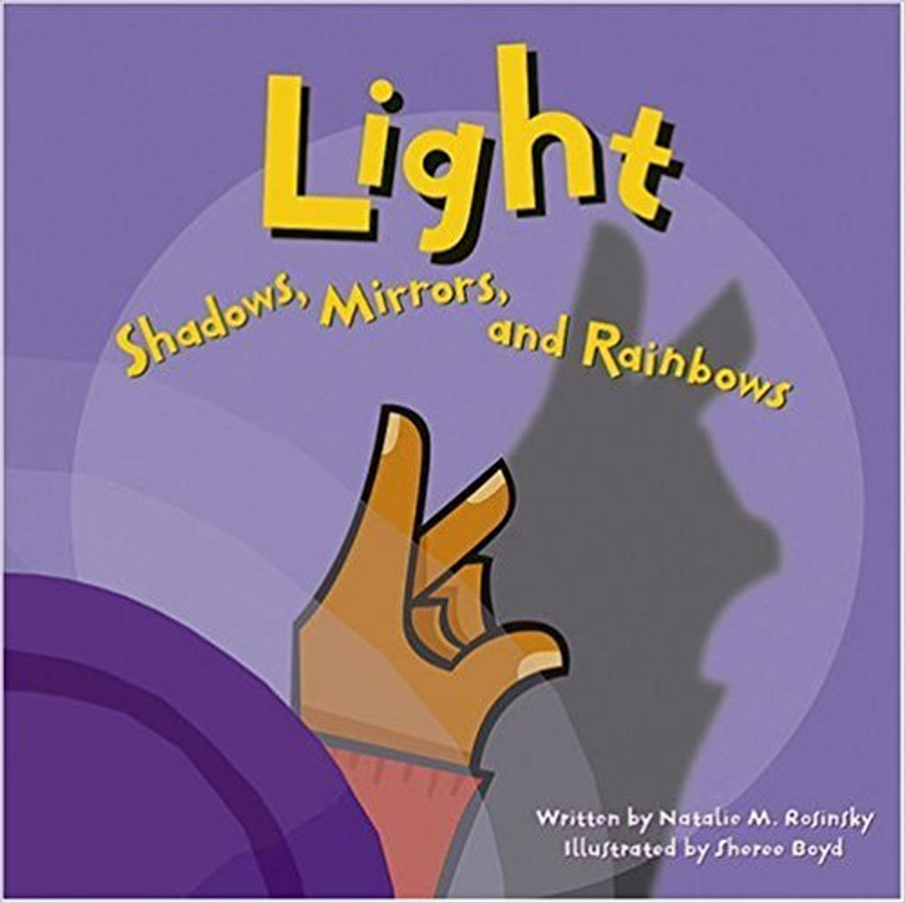 Light: Shadows, Mirrors, and Rainbows by Natalie M Rosinsky