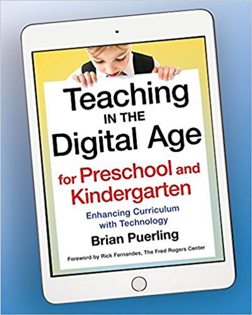Teaching in the Digital Age for Preschool and Kindergrten: Enhancing Curriculum with Technology by Brian Puerling