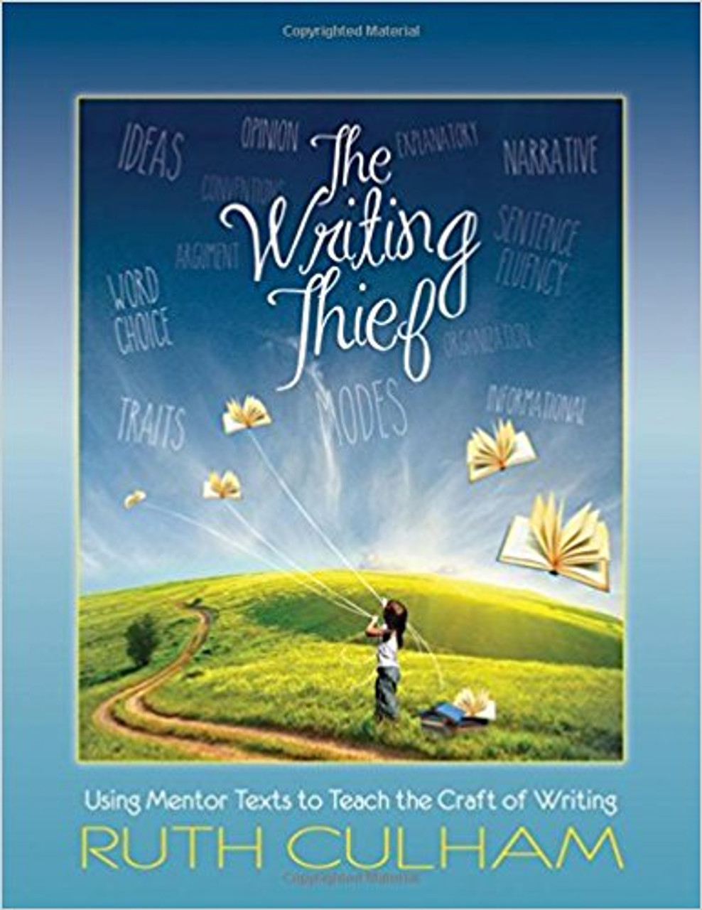 The Writing Thief: Using Mentor Texts to Teach the Craft of Writing by Ruth Culham