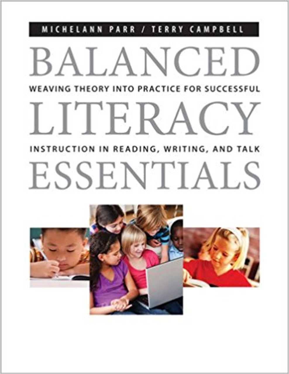 Balanced Literacy Essentials: Weaving Theory Into Practice for Successful Instruction in Reading, Writing, and Talk by Michelann Parr