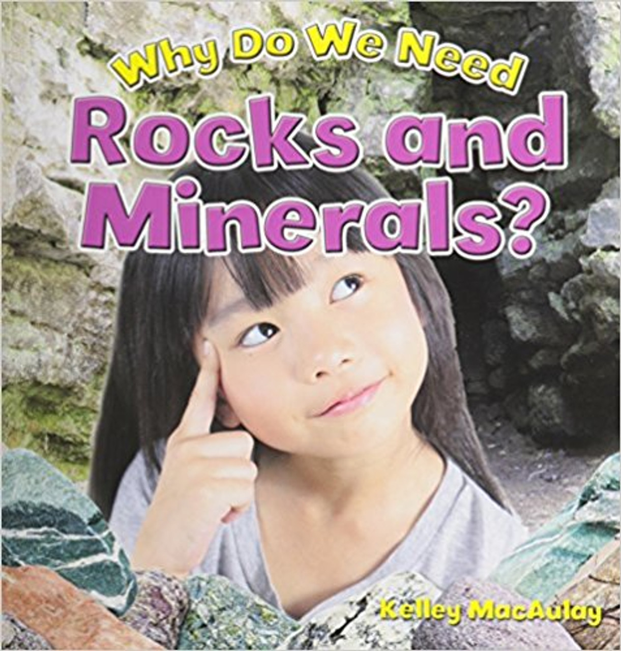 Why Do We Need Rocks and Minerals? by Kelley MacAulay