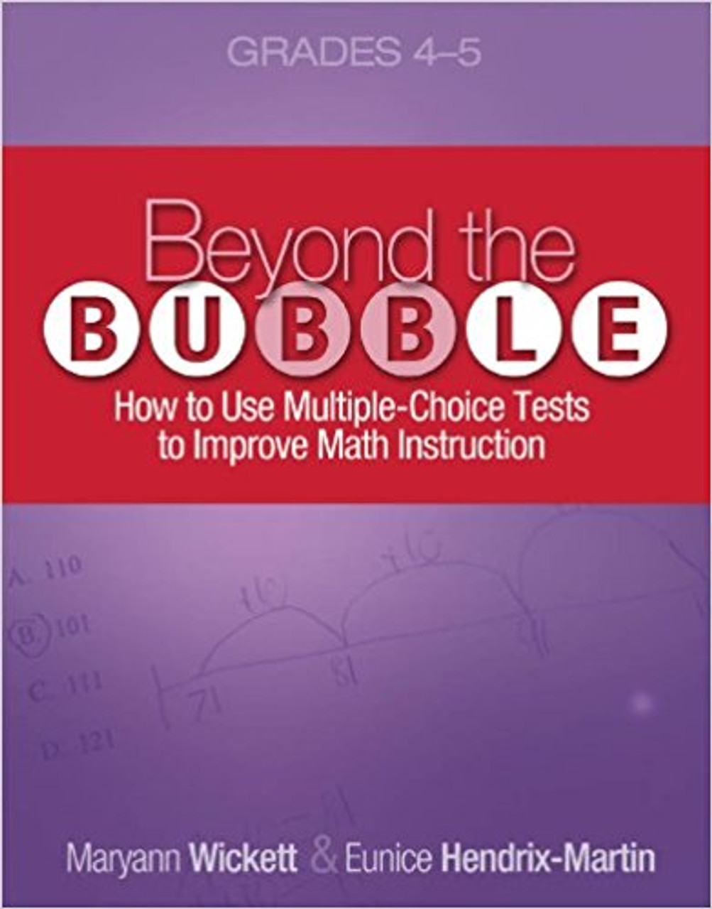 Beyond the Bubble (Grades 4-5): How to Use Multiple-Choice Tests to Improve Math Instruction, Grades 4-5 by Maryann Wickett