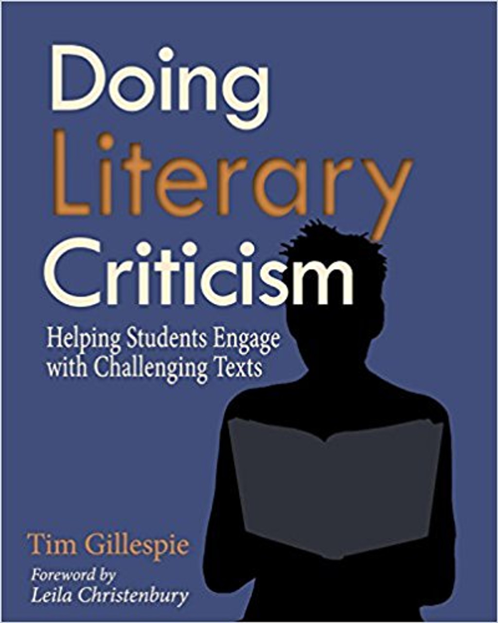 Doing Literary Criticism: Helping Students Engage with Challenging Texts [With CDROM by Tim Gillespie