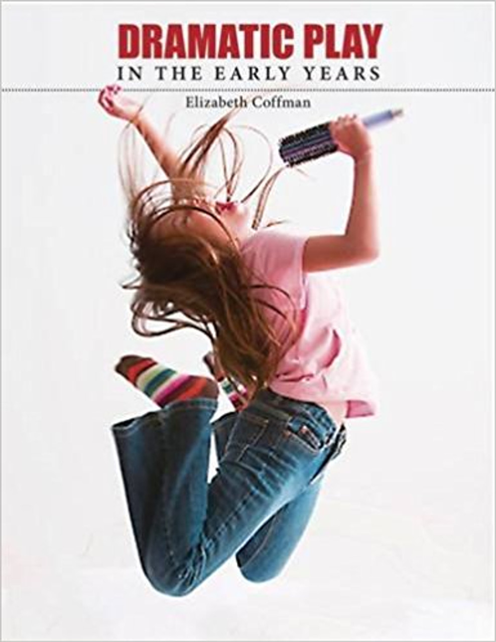 Dramatic Play in the Early Years by Elizabeth Coffman
