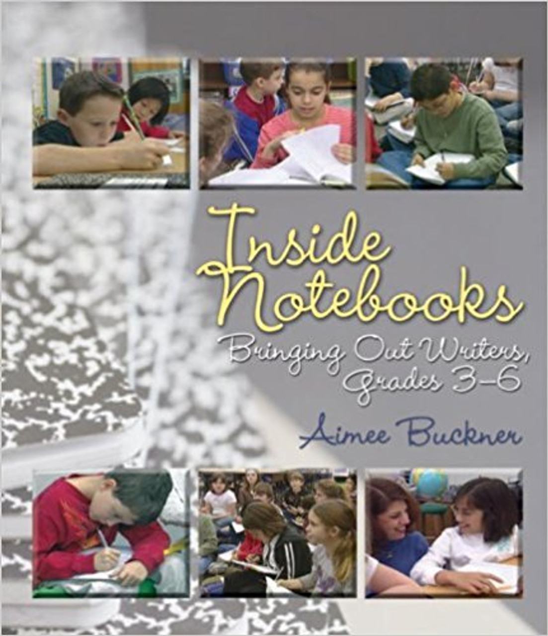 Inside Notebooks: Bringing Out Writers, Grades 3-6 [With Booklet] by Aimee Buckner