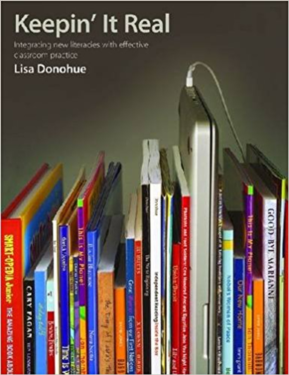 Keepin' It Real: Integrating New Literacies with Effective Classroom Practice by Lisa Donohue