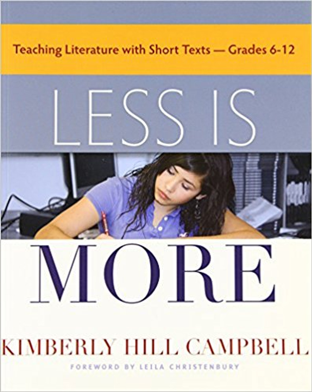 Less Is More: Teaching Literature with Short Texts, Grades 6-12 by Kimberly Hill Campbell