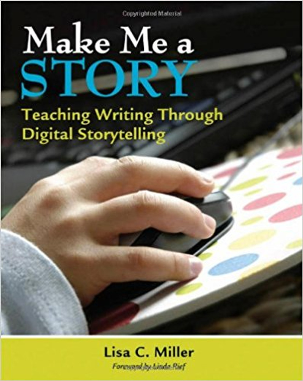 Make Me a Story: Teaching Writing Through Digital Storytelling [With CDROM] by Lisa C Miller