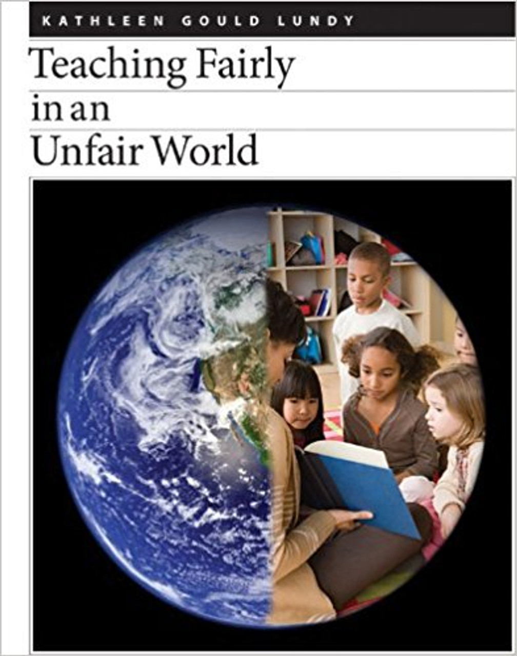 Teaching Fairly in an Unfair World by Kathleen Gould Lundy