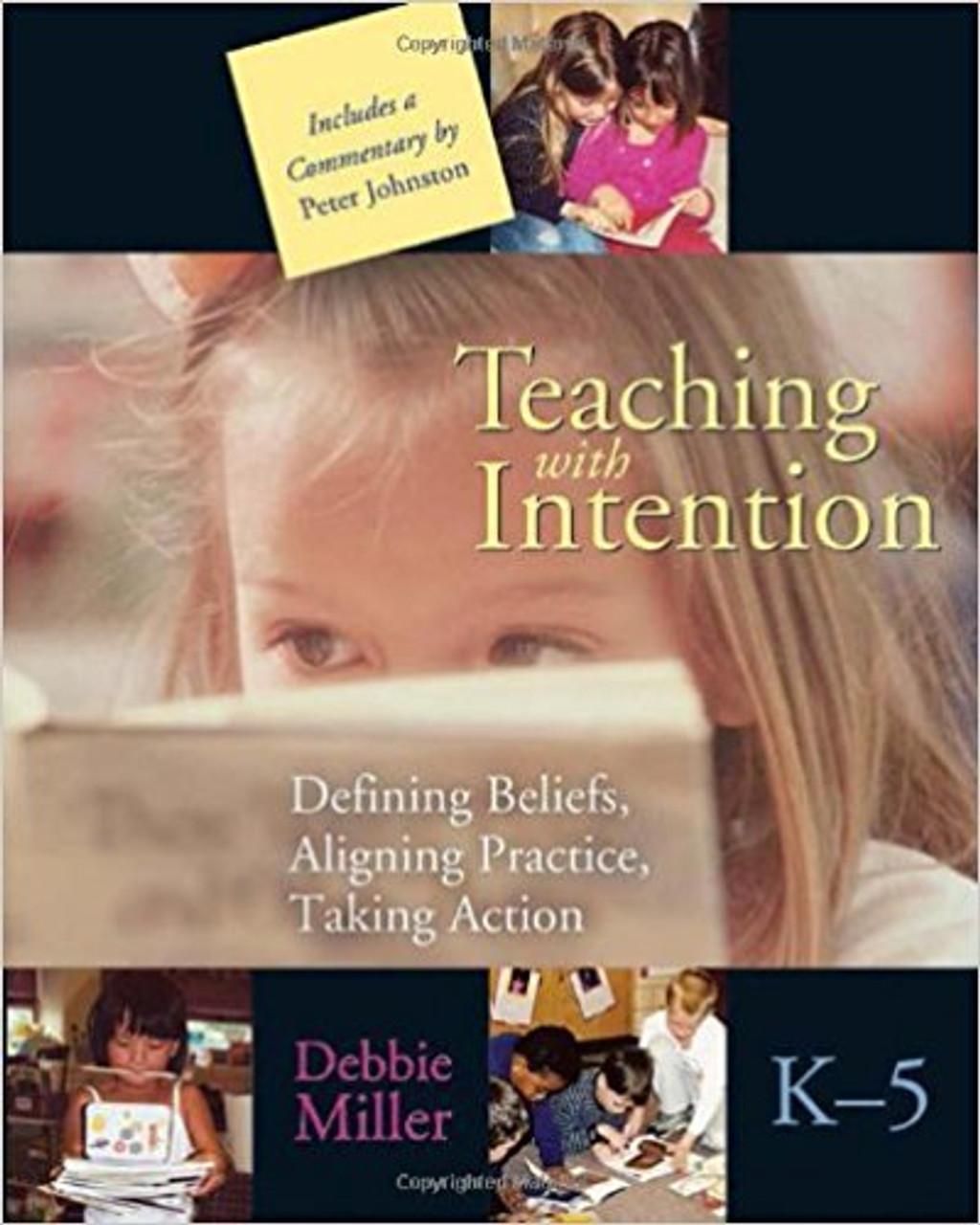 Teaching with Intention, K-5: Defining Beliefs, Aligning Practice, Taking Action by Debbie Miller