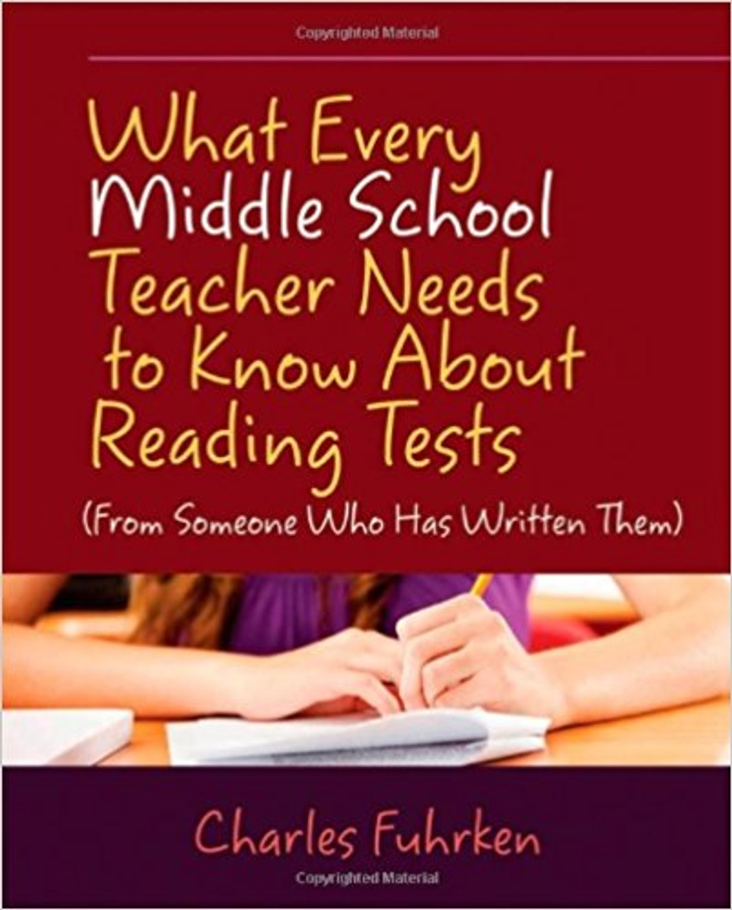 What Every Middle School Teacher Needs to Know about Reading Tests: (From Someone Who Has Written Them) by Charles Fuhrken