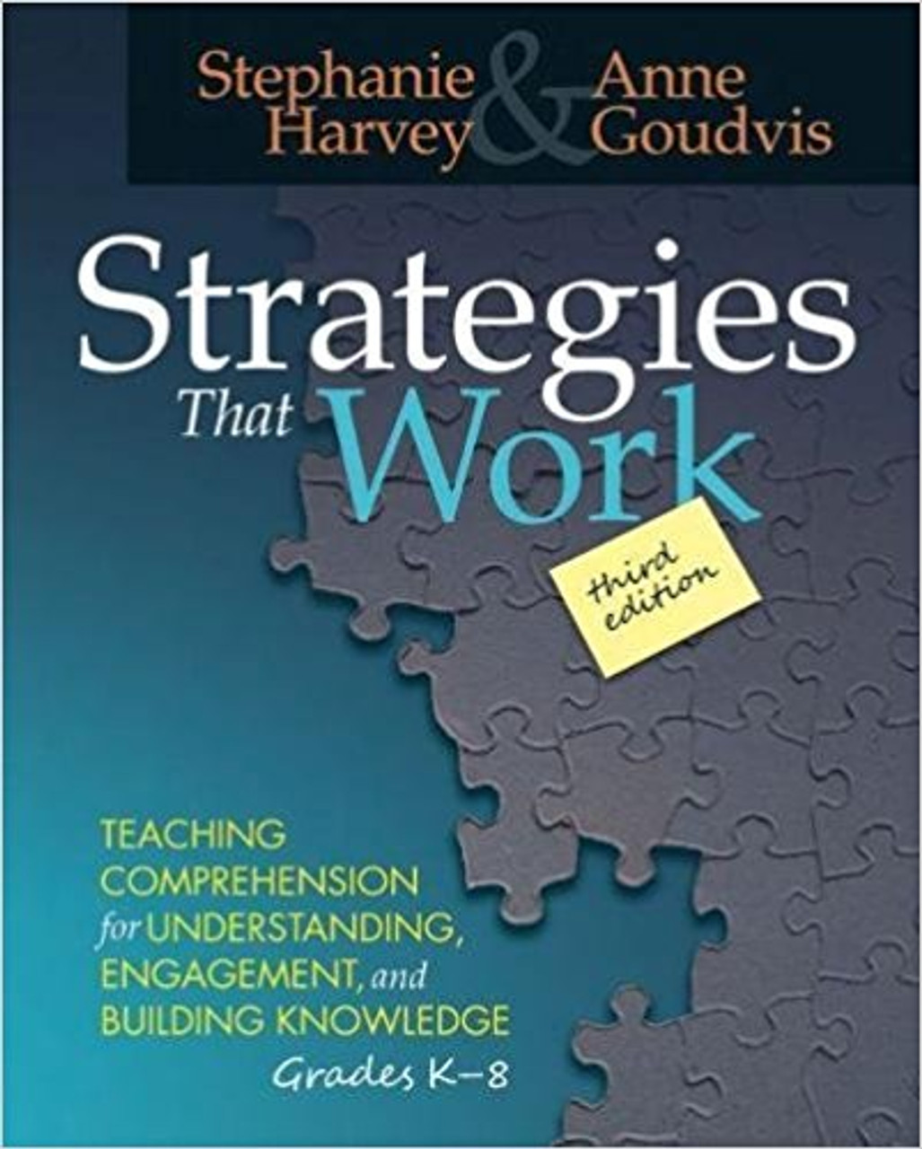 Strategies That Work, 3rd Edition: Teaching Comprehension for Engagement, Understanding, and Building Knowledge, Grades K-8 by Stephanie Harvey