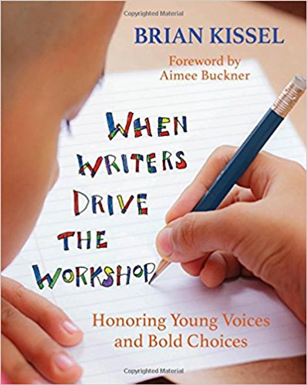 When Writers Drive the Workshop: Honoring Young Voices and Bold Choices by Brian Kissel