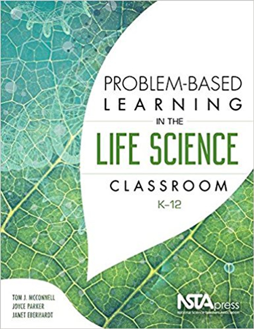 Problem-Based Learning in the Life Science Classroom, K-12 by Tom McConnell