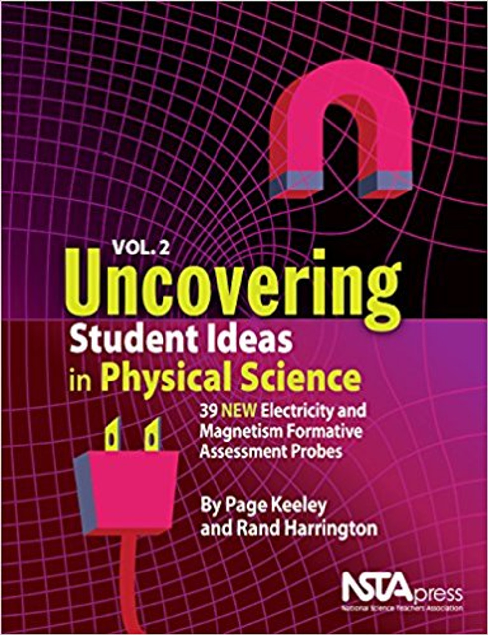 Uncovering Student Ideas in Physical Science, Volume 2: 39 New Electricity and Magnetism Formative Assessment Probes by Page D Keeley