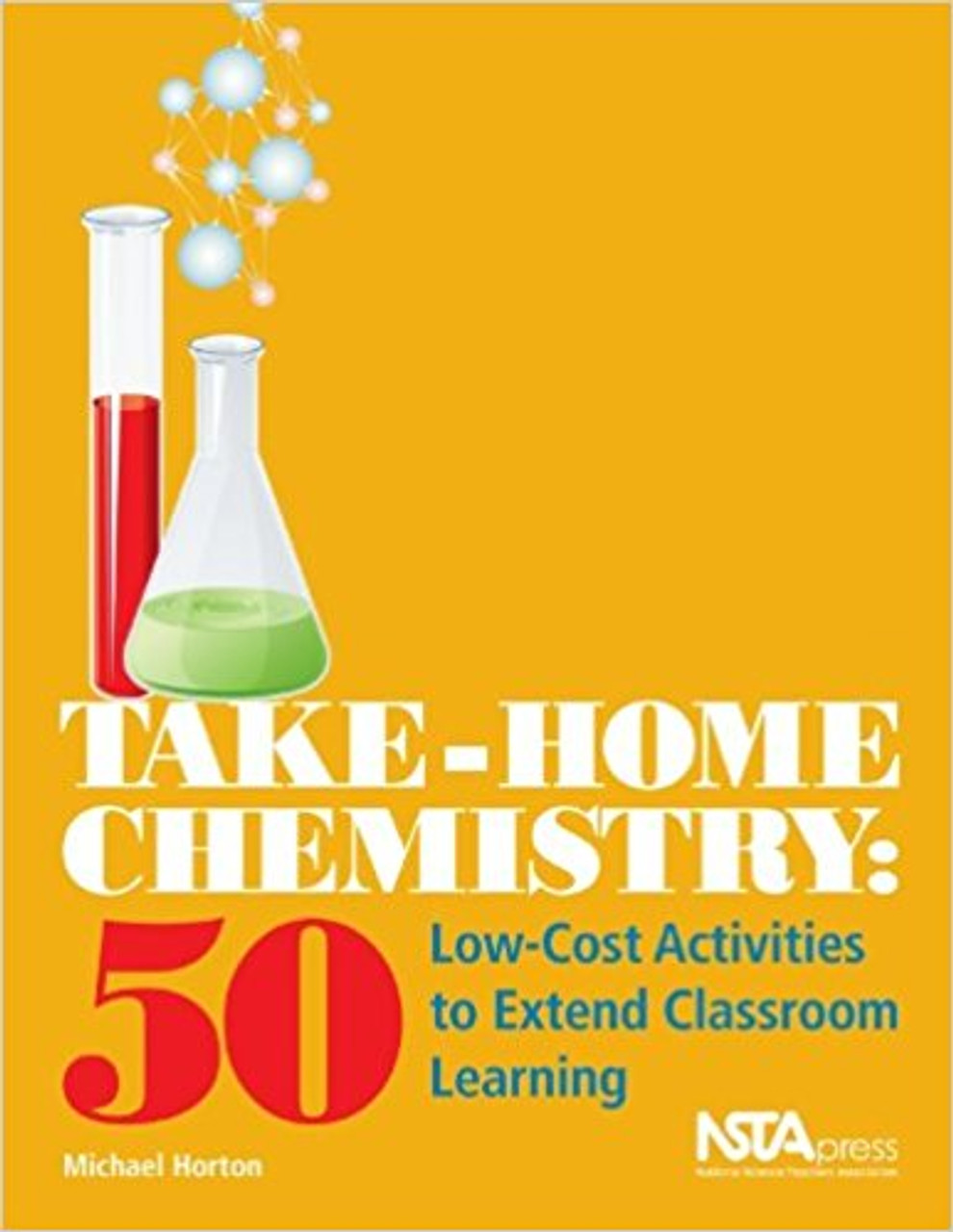 The Take-Home Chemistry: 50 Low-Cost Activities to Extend Classroom Learning by Michael Horton