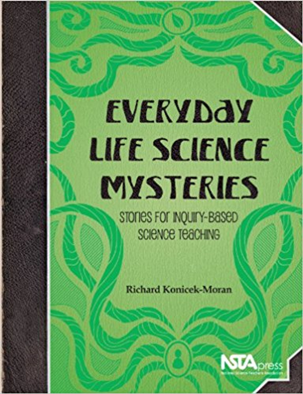 Everyday Life Science Mysteries: Stories for Inquiry-Based Science Teaching by Richard Konieck-Moran